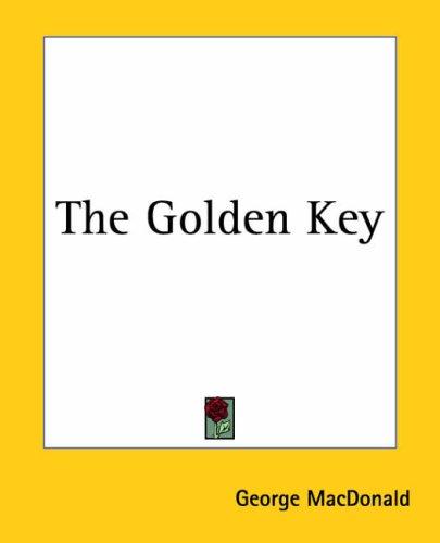 George MacDonald: The Golden Key (Paperback, 2004, Kessinger Publishing, LLC)