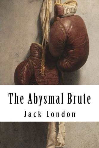 Jack London: The Abysmal Brute (Paperback, 2018, CreateSpace Independent Publishing Platform)