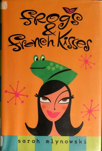Sarah Mlynowski: Frogs & French kisses (2006, Delacorte Press)