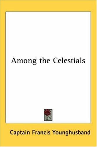 Sir Francis Edward Younghusband: Among the Celestials (Paperback, 2005, Kessinger Publishing)