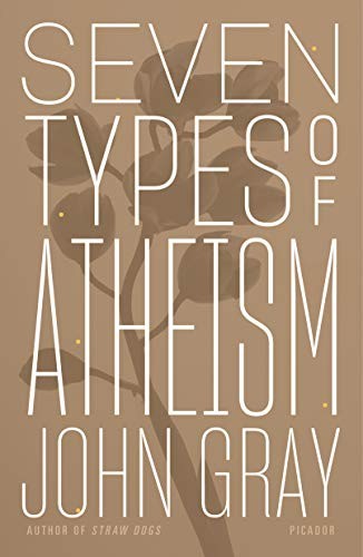 John Gray: Seven Types of Atheism (Paperback, 2019, Picador)