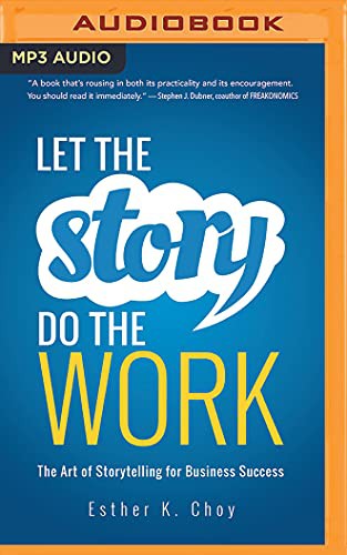 Esther K. Choy, Emily Woo Zeller: Let the Story Do the Work (AudiobookFormat, 2017, Brilliance Audio)