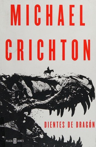 Michael Crichton: Dientes de dragón (2018, Plaza & Janés)