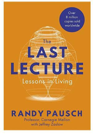 Randy Pausch, Jeffrey Zaslow: The Last Lecture