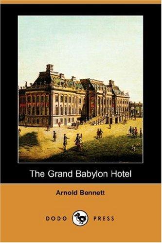 Arnold Bennett: The Grand Babylon Hotel (Dodo Press) (Paperback, 2007, Dodo Press)