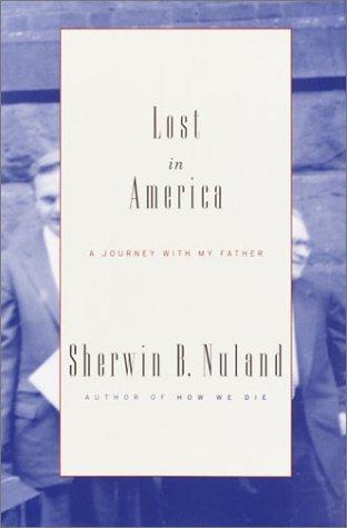 Sherwin B. Nuland: Lost in America (2003, Knopf, Distributed by Random House)