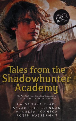 Sarah Rees Brennan, Robin Wasserman, Cassandra Clare, Maureen Johnson: Tales from the Shadowhunter Academy (2016, Walker Books)