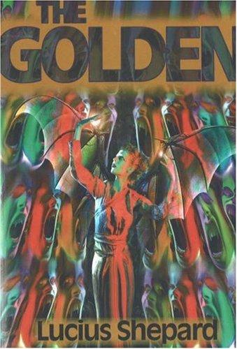 Lucius Shepard: The golden (2006, Golden Gryphon Press)