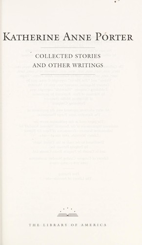 Katherine Anne Porter: Collected stories and other writings (2008, Library of America, Distributed to the trade in the U.S. by Penguin Putnam)