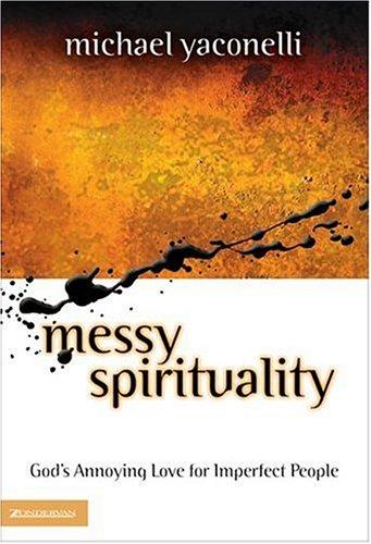 Mike Yaconelli: Messy Spirituality (Hardcover, 2002, Zondervan)