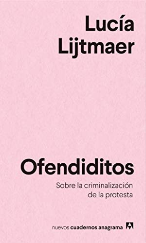 Lucía Lijtmaer: Ofendiditos: Sobre la criminalización de la protesta (Spanish language, 2019)