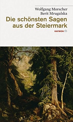 Wolfgang Morscher: Die schönsten Sagen aus der Steiermark (2012, Haymon Verlag)