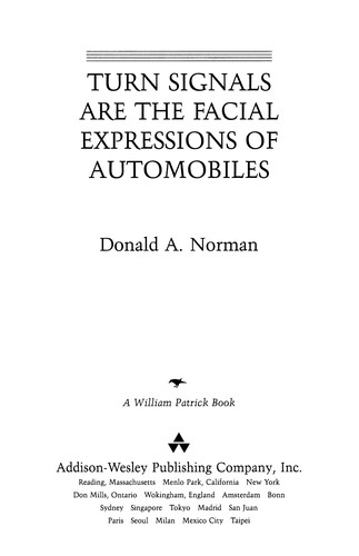 Donald Norman: Turn signals are the facial expressions of automobiles (1993, Addison-Wesley Pub. Co.)