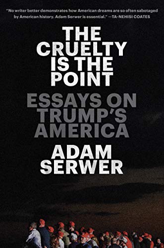 Adam Serwer: The Cruelty Is the Point (Hardcover, 2021, One World)