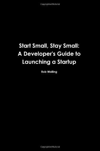 Rob Walling: Start Small, Stay Small (2010, The Numa Group, LLC)