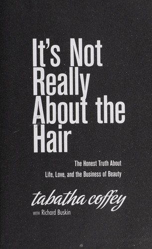 Tabatha Coffey: It's not really about the hair (2011, HarperCollinsPublishers)