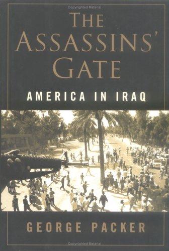 George Packer: The assassins' gate (2005, Farrar, Straus and Giroux)