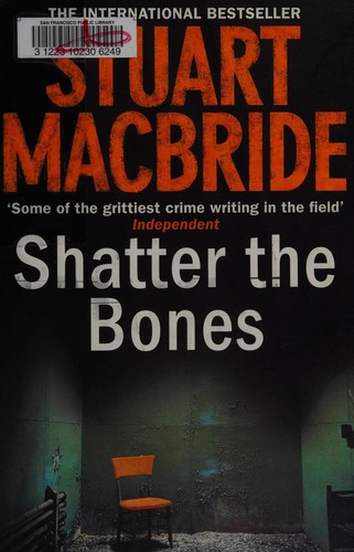 Stuart MacBride: Shatter the bones (2011, HarperCollins)
