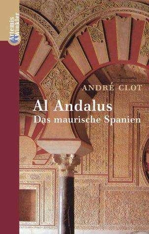 Andre Clot: Al Andalus. Das maurische Spanien. (Hardcover, Artemis & Winkler, Patmos)