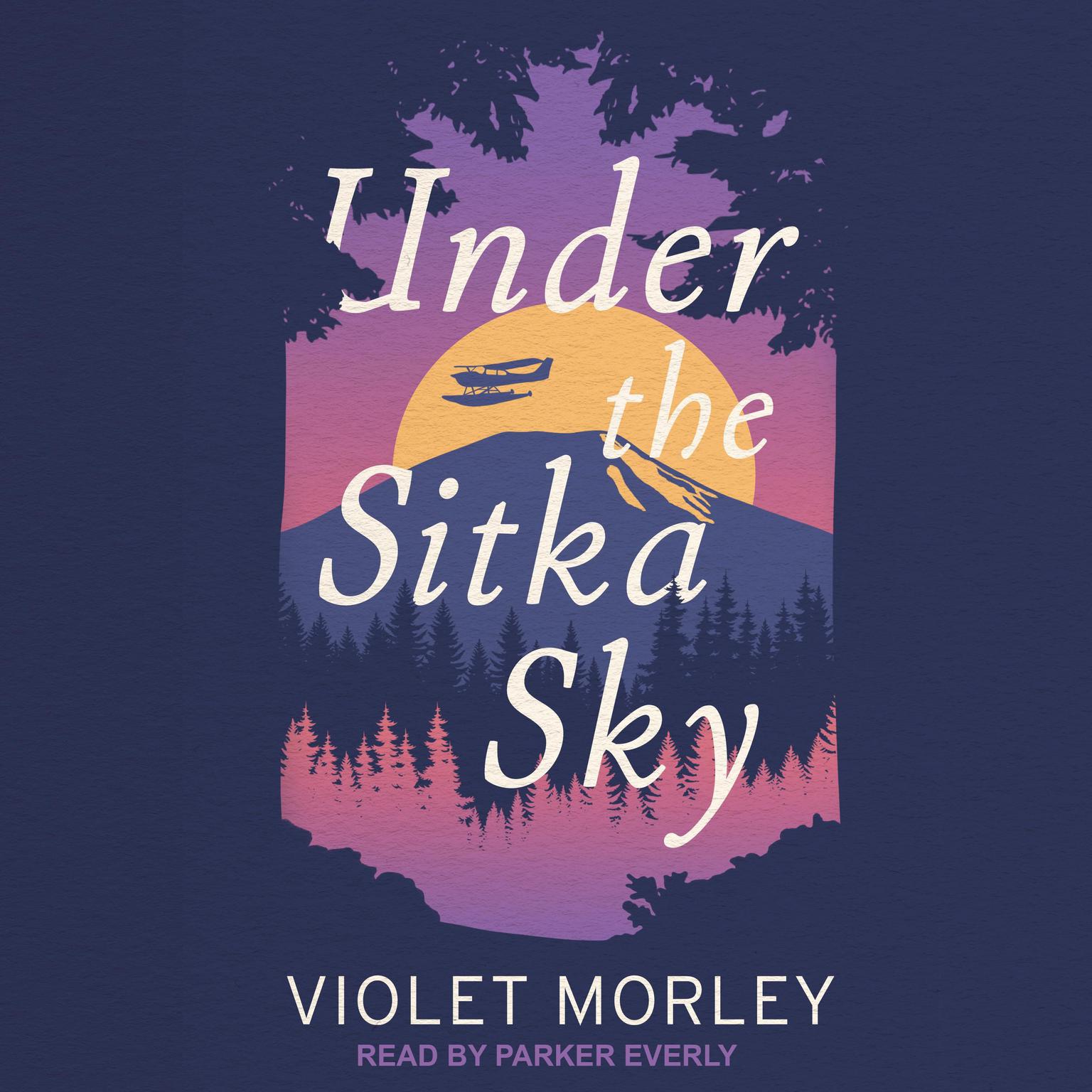 Parker Everly, Violet Morley: Under the Sitka Sky (AudiobookFormat, 2021, self)