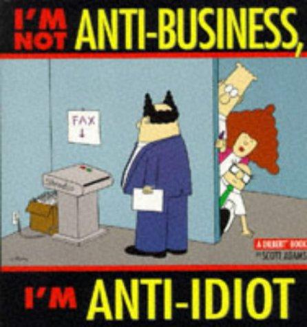 Scott Adams: I'm Not Anti-Business, I'm Anti-Idiot (A Dilbert Book) (Hardcover, Spanish language, 1998, Boxtree, Limited)