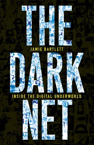Jamie Bartlett: The Dark Net (2014, William Heinemann)