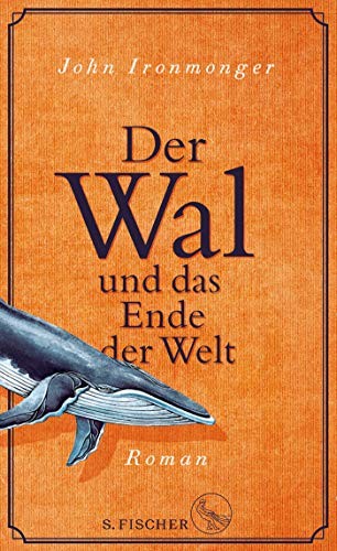 John Ironmonger: Der Wal und das Ende der Welt (Hardcover, 2019, FISCHER, S.)