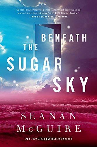 Seanan McGuire: Beneath the Sugar Sky (Wayward Children, #3) (2018, Tom Doherty Associates)