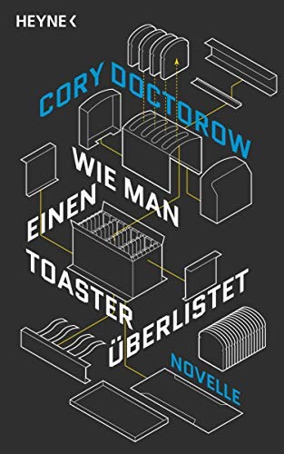 Cory Doctorow: Wie man einen Toaster überlistet: Novelle (Hardcover, 2019, Heyne Verlag)