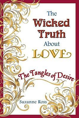 Susan Drawbaugh: The Wicked Truth About Love The Tangles Of Desire (2009, Doers Publishing)