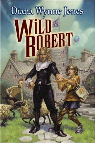 Diana Wynne Jones: Wild Robert (2003, Greenwillow Books)