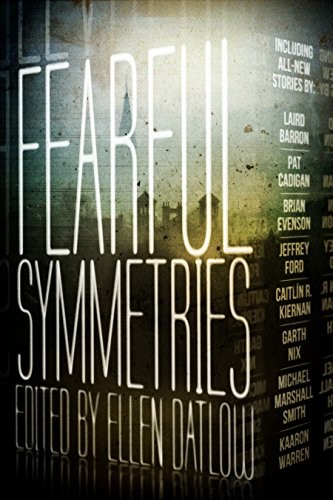 Ellen Datlow, Fleet Cooper: Fearful Symmetries (2014, ChiZine Publications)