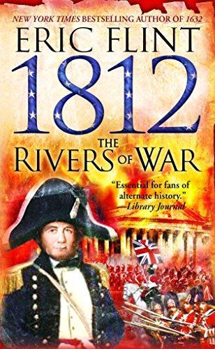 Eric Flint: 1812: The Rivers of War (Trail of Glory, #1) (2006)