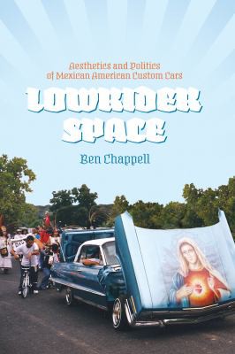 Ben Chappell: Lowrider Space (2013, University of Texas Press)