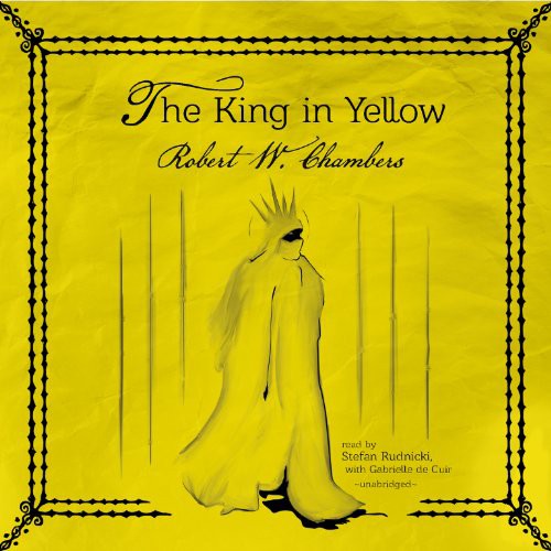 Robert W. Chambers: The King in Yellow (AudiobookFormat, 2014, Skyboat Media, Inc. and Blackstone Audio, Skyboat Media)