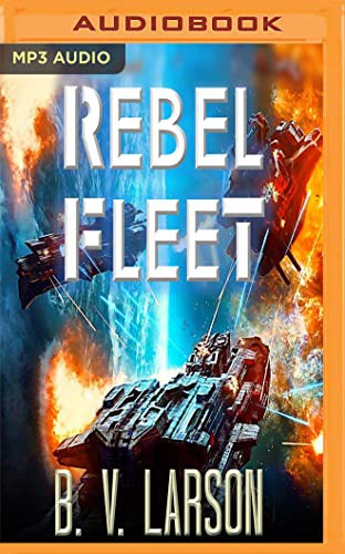 B. V. Larson, Mark Boyett: Rebel Fleet (AudiobookFormat, 2017, Audible Studios on Brilliance, Audible Studios on Brilliance Audio)