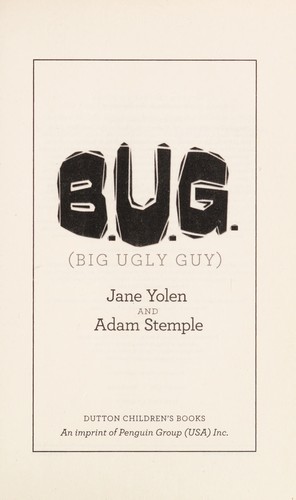 Jane Yolen: B.U.G. (2013, Dutton Children's Books)