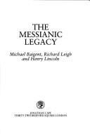 RICHARD LEIGH, HENRY LINCOLN MICHAEL BAIGENT: THE MESSIANIC LEGACY (1986, JONATHAN CAPE)