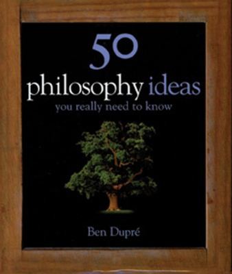 Ben Dupre: 50 Philosophy Ideas You Really Need To Know (2009, Booksales)