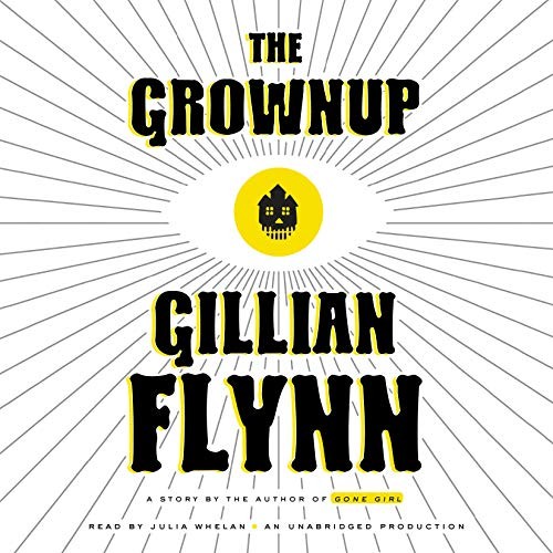 Gillian Flynn: The Grownup (AudiobookFormat, 2015, Random House Audio)