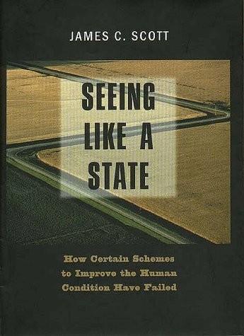 James C. Scott: Seeing Like a State (1998, Yale University Press)