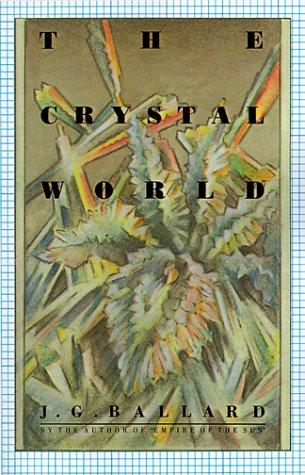 J. G. Ballard: The Crystal World (1988, Farrar, Straus and Giroux)