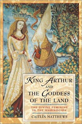 Caitlín Matthews, Caitlin Matthews: King Arthur and the goddess of the land (Paperback, 2002, Inner Traditions)
