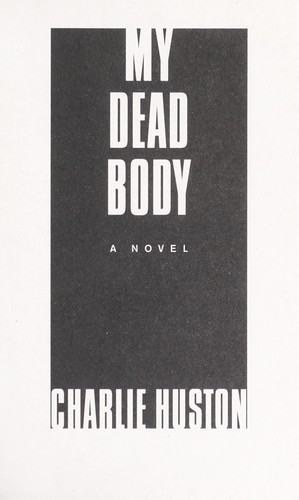 Charlie Huston: My dead body (2009, Ballantine Books)