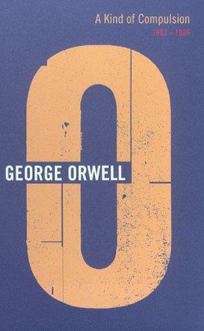 George Orwell: A Kind of Compulsion (Complete Orwell) (2000, Random House)