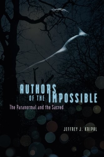 Jeffrey J. Kripal: Authors of the Impossible (Paperback, 2011, University of Chicago Press)