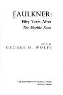 George H. Wolfe: Faulkner, fifty years after The marble faun (Hardcover, 1976, University of Alabama Press)