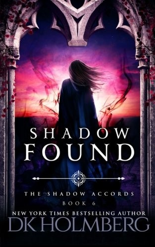 D.K. Holmberg: Shadow Found (The Shadow Accords) (Volume 6) (2017, CreateSpace Independent Publishing Platform)