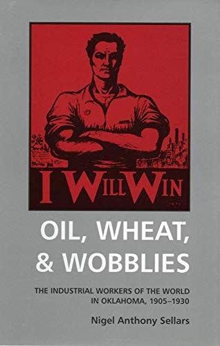 Nigel Anthony Sellars: Oil, Wheat, & Wobblies (Paperback, 2012, University of Oklahoma Press)
