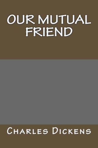 Charles Dickens: Our Mutual Friend (Paperback, 2018, CreateSpace Independent Publishing Platform)